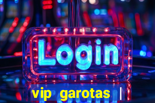 vip garotas | acompanhantes santa maria